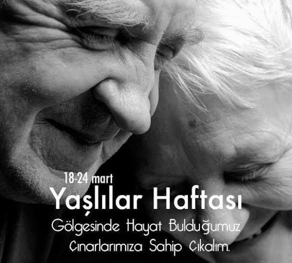 18 - 24 Mart Yaşlılar Haftası Kutlu Olsun.