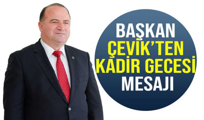 Gelecek Partisi Kahramanmaraş İl Başkanı Muharrem Çevik, Kadir Gecesi münasebetiyle mesaj yayınladı.