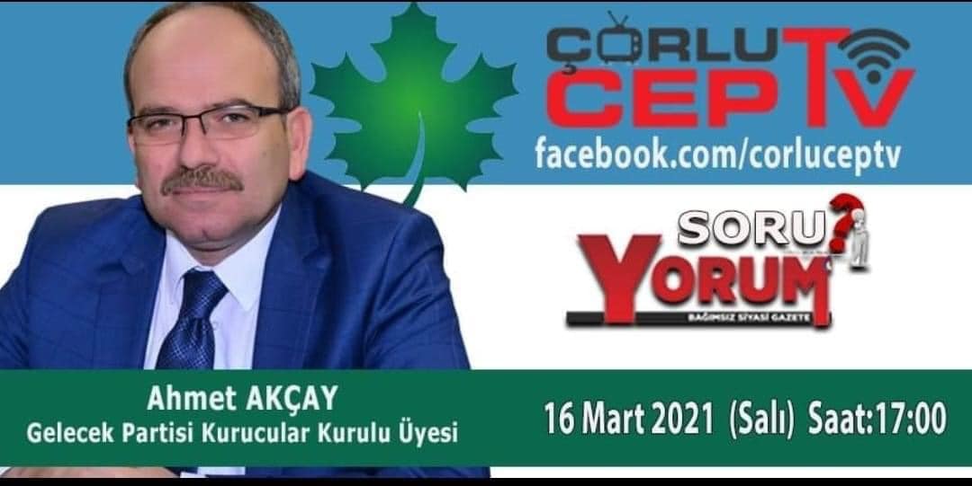 Gelecek Partisi Kurucular Kurulu Üyesi Ahmet Akçay Çorlu Cep TV'nin Konuğuydu!